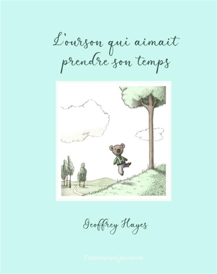 L'OURSON QUI AIMAIT PRENDRE SON TEMPS - GEOFFREY HAYES - FLAMMARION