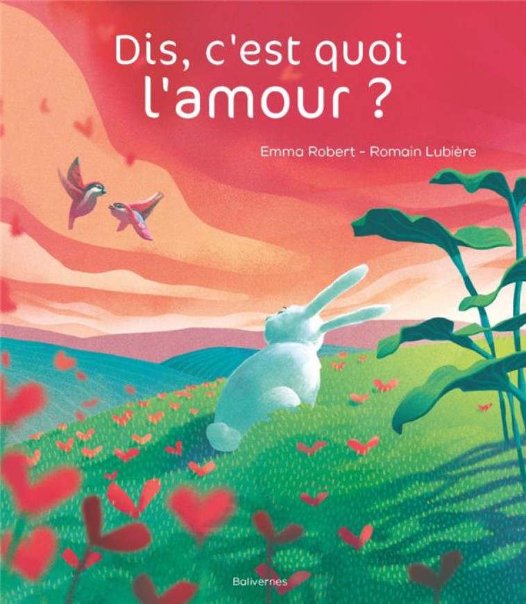 DIS, C'EST QUOI L'AMOUR ? - EMMA ROBERT - BALIVERNES