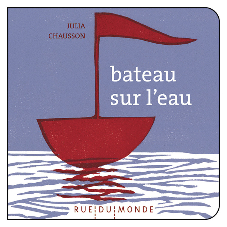 BATEAU SUR L'EAU - Christine Beigel, Julia Chausson - RUE DU MONDE