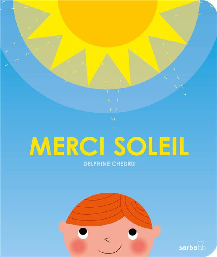 MERCI SOLEIL - DELPHINE CHEDRU - SARBACANE