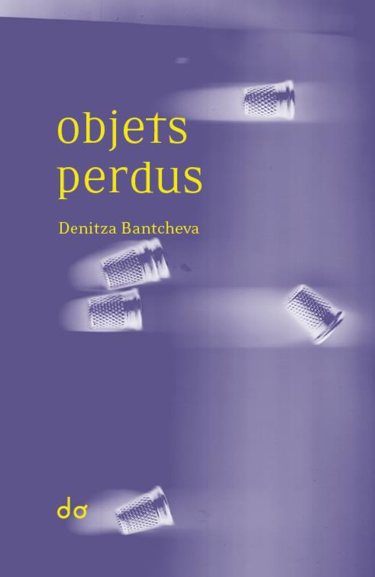 OBJETS PERDUS - DENITZA BANTCHEVA - EDITIONS DO