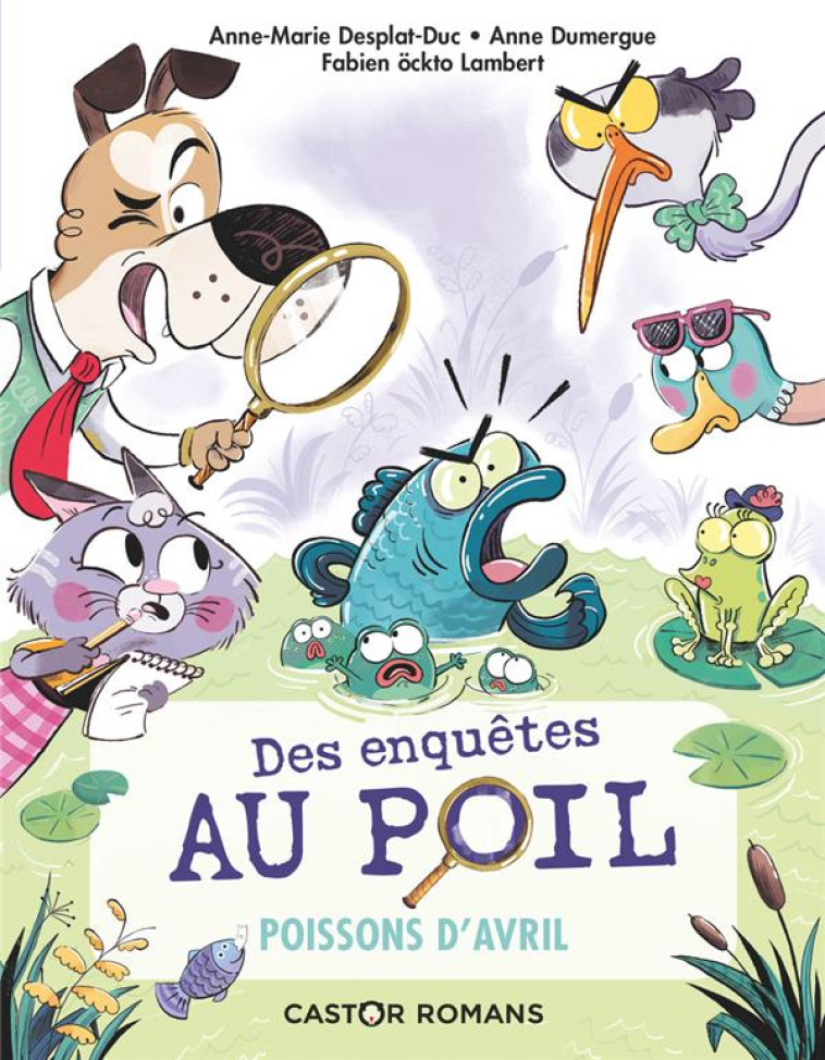 DES ENQUETES AU POIL - T04 - POISSONS D'AVRIL - DESPLAT-DUC/DUMERGUE - FLAMMARION