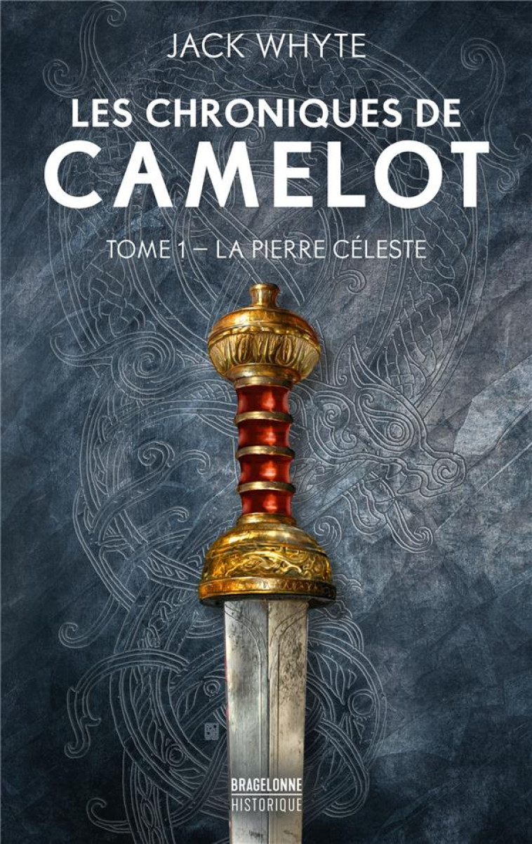 LES CHRONIQUES DE CAMELOT, T1 : LA PIERRE CÉLESTE - JACK WHYTE - BRAGELONNE