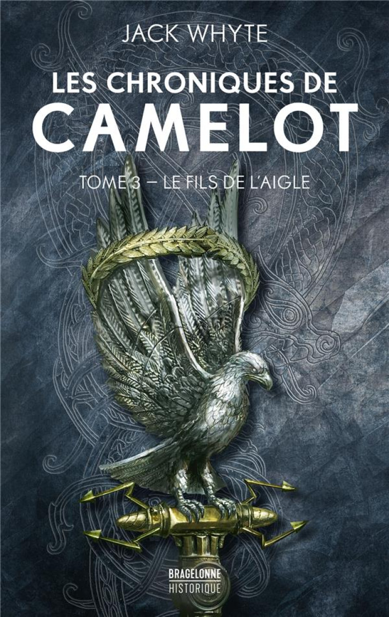 LES CHRONIQUES DE CAMELOT, T3 : LE FILS DE L'AIGLE - JACK WHYTE - BRAGELONNE