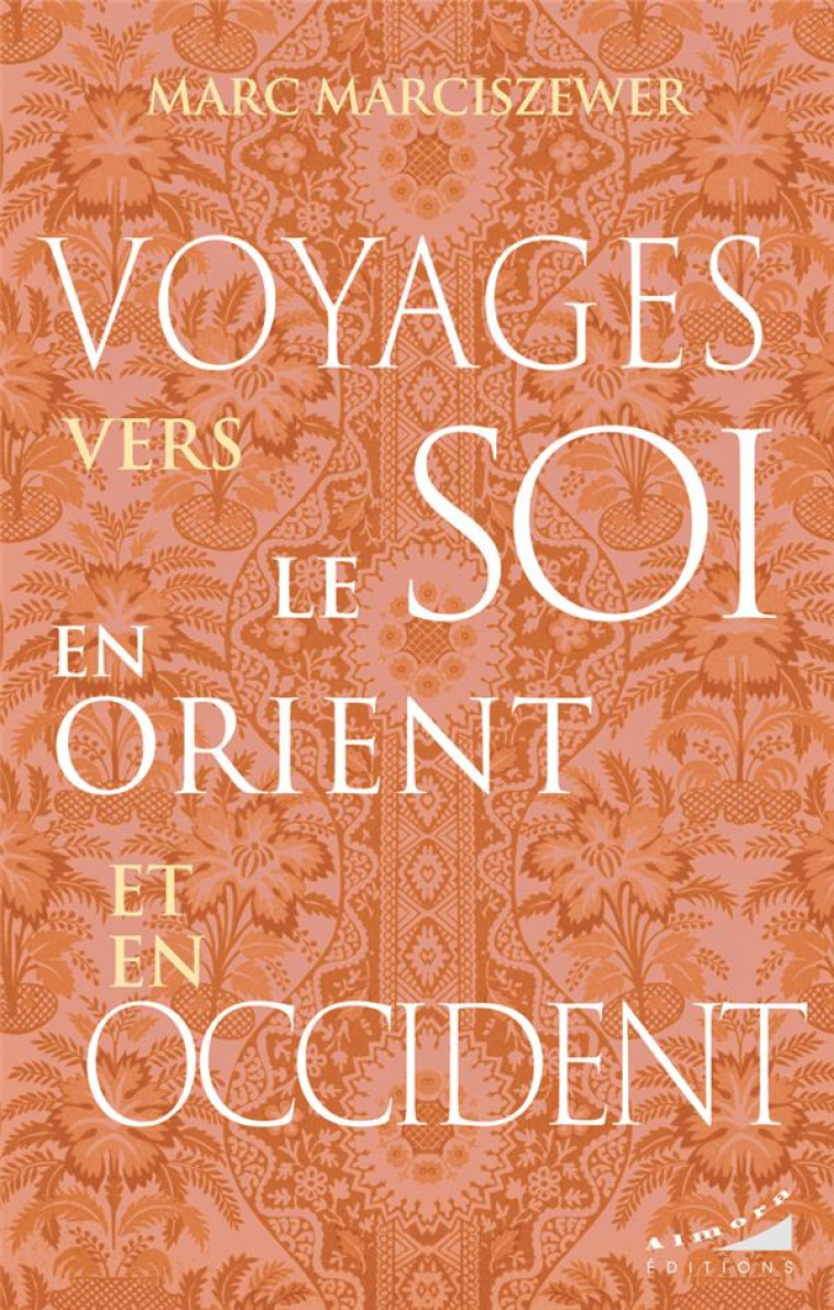 VOYAGES VERS LE SOI EN ORIENT ET EN OCCIDENT - MARC MARCISZEWER - ALMORA