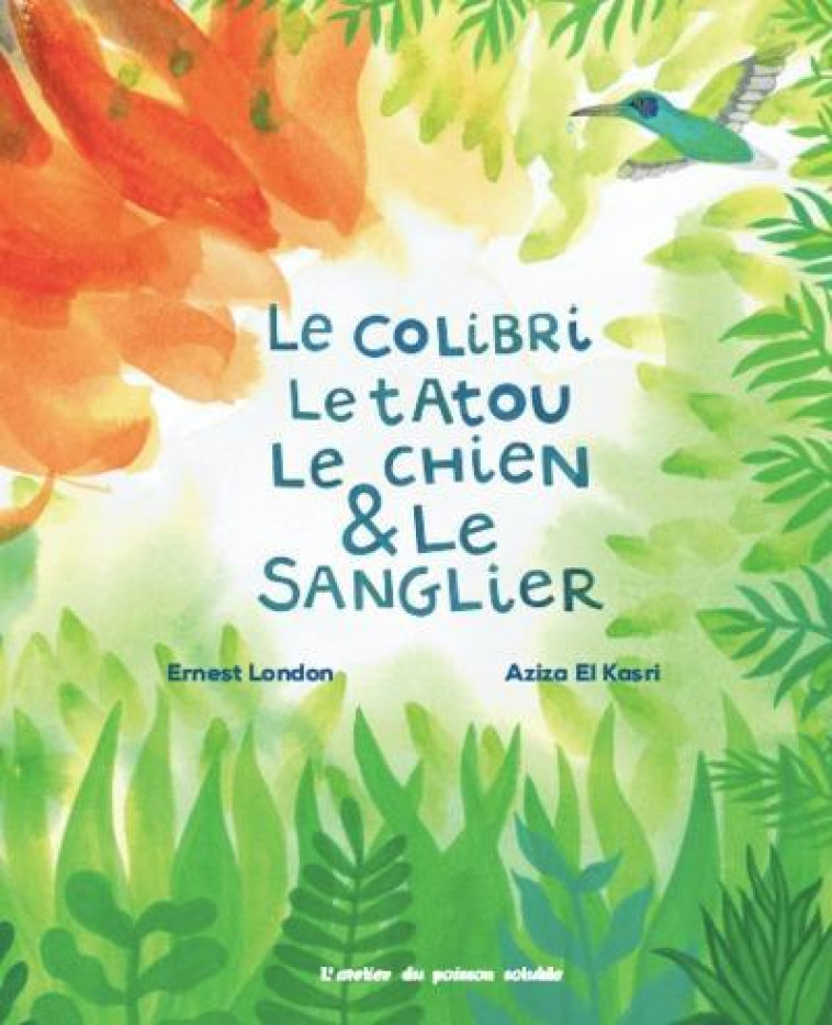 COLIBRI, LE TATOU, LE CHIEN ET LE SANGLIER (LE) - ERNEST LONDON - POISSON SOLUBLE