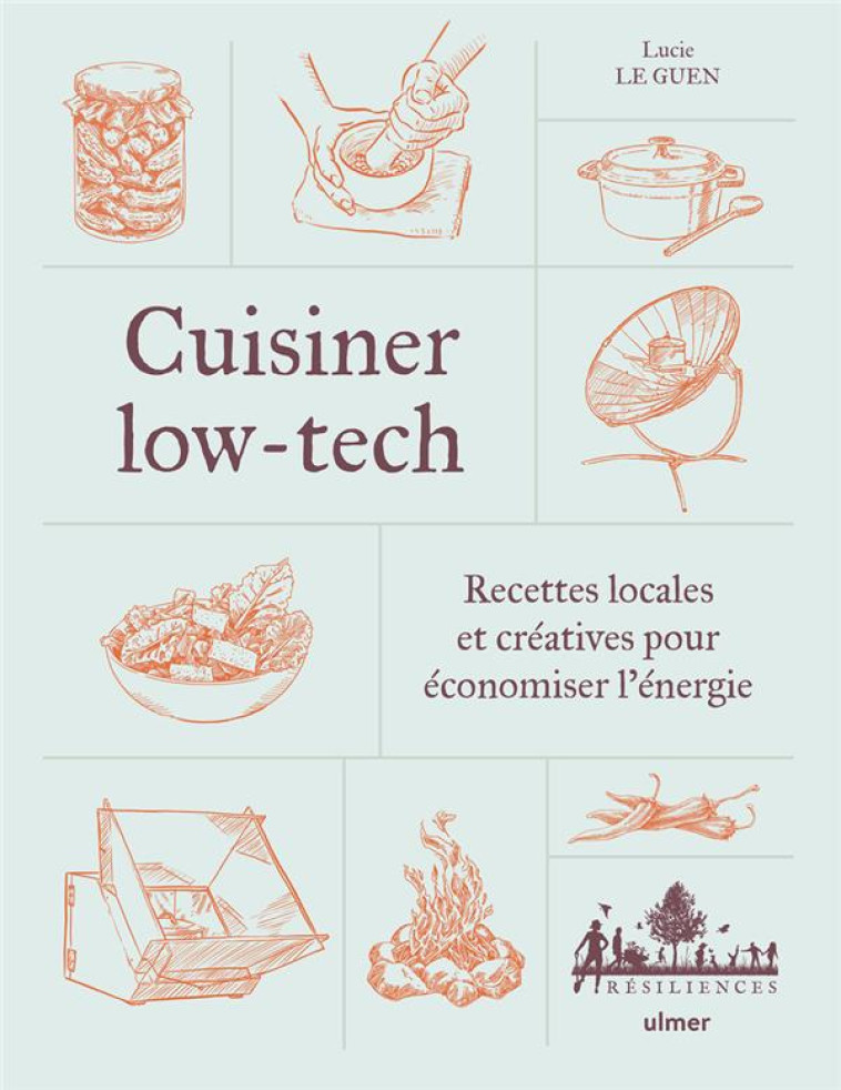 CUISINER LOW-TECH - RECETTES LOCALES ET CRÉATIVES POUR ÉCONOMISER L'ÉNERGIE - LUCIE LE GUEN - ULMER