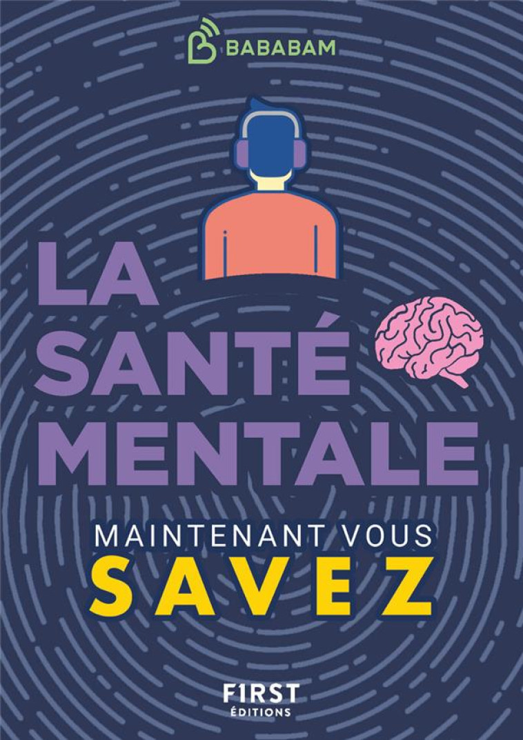 LE PETIT LIVRE DE - MAINTENANT VOUS SAVEZ - SANTÉ MENTALE - STUDIO BABABAM - FIRST