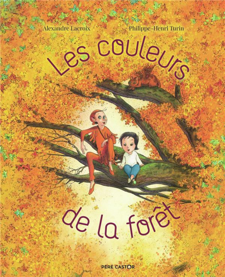 LES COULEURS DE LA FORÊT - ALEXANDRE LACROIX - FLAMMARION