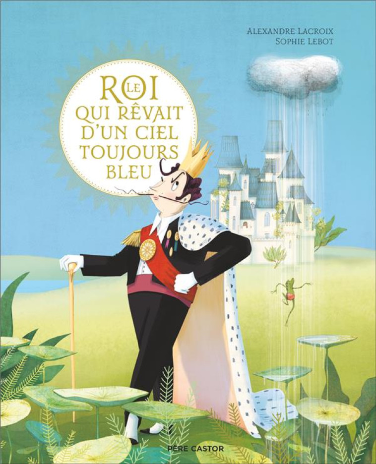 LE ROI QUI REVAIT D'UN CIEL TOUJOURS BLEU - LACROIX/LEBOT - FLAMMARION