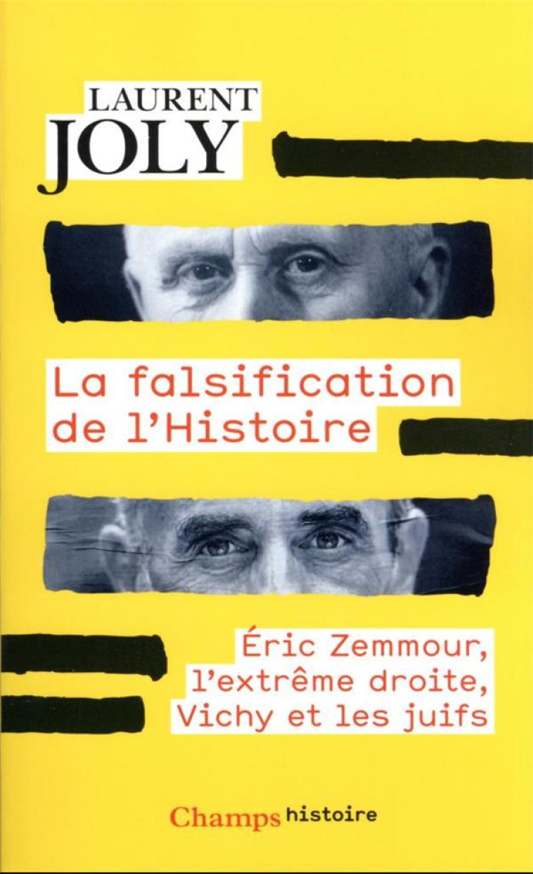 LA FALSIFICATION DE L'HISTOIRE - ERIC ZEMMOUR, L'EXTREME DROITE, VICHY ET LES JUIFS - JOLY LAURENT - FLAMMARION