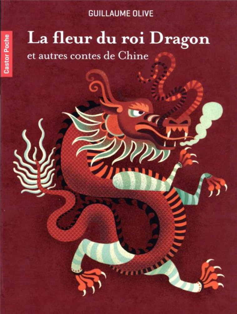 LA FLEUR DU ROI DRAGON ET AUTRES CONTES DE CHINE - GUILLAUME OLIVE - FLAMMARION