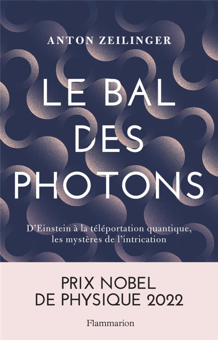 LE BAL DES PHOTONS - D'EINSTEIN A LA TELEPORTATION QUANTIQUE, LES MYSTERES DE L'INTRICATION - ZEILINGER - FLAMMARION