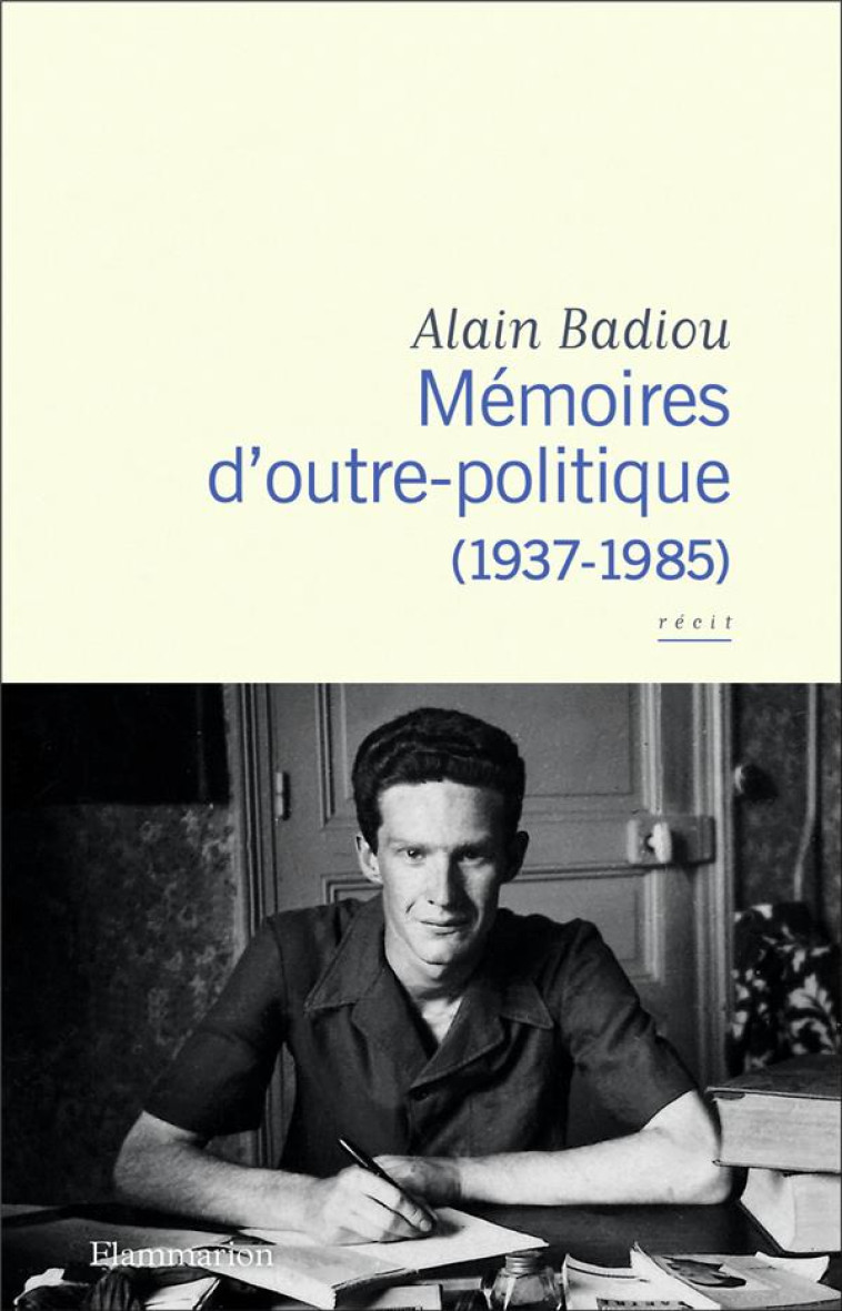 MEMOIRES D'OUTRE-POLITIQUE - (1937-1985) - BADIOU ALAIN - FLAMMARION