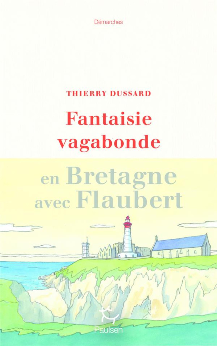 FANTAISIE VAGABONDE EN BRETAGNE AVEC FLAUBERT - THIERRY DUSSARD - PAULSEN