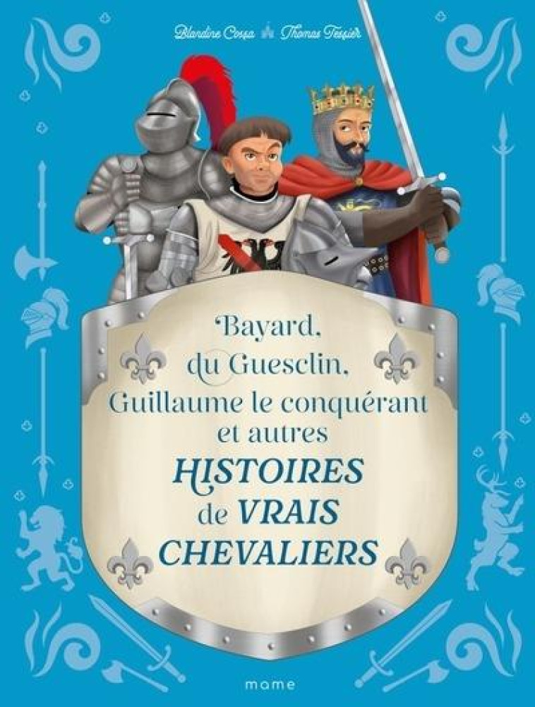 HISTOIRES DE VRAIS CHEVALIERS BAYARD, DU GUESCLIN, GUILLAUME LE CONQUÉRANT... - BLANDINE COSSA - MAME