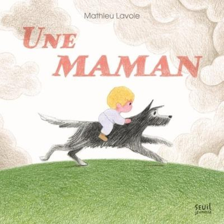 UNE MAMAN - MATHIEU LAVOIE - SEUIL JEUNESSE