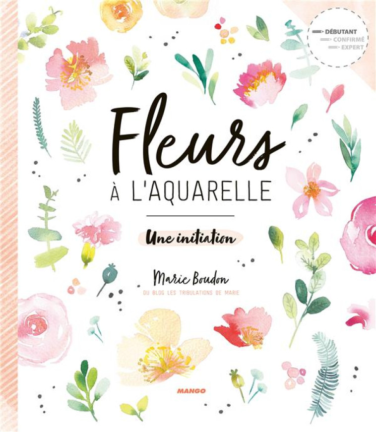 FLEURS À L'AQUARELLE, UNE INITIATION - MARIE BOUDON - MANGO