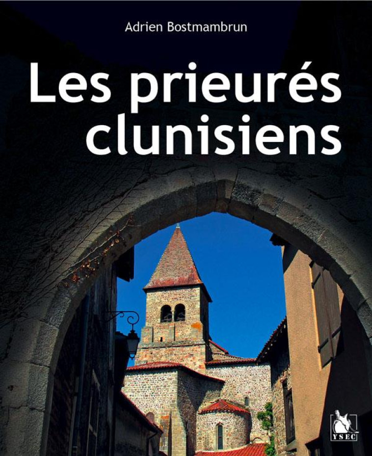 LES PRIEURÉS CLUNISIENS EN FRANCE - ADRIEN BOSTMAMBRUN - YSEC