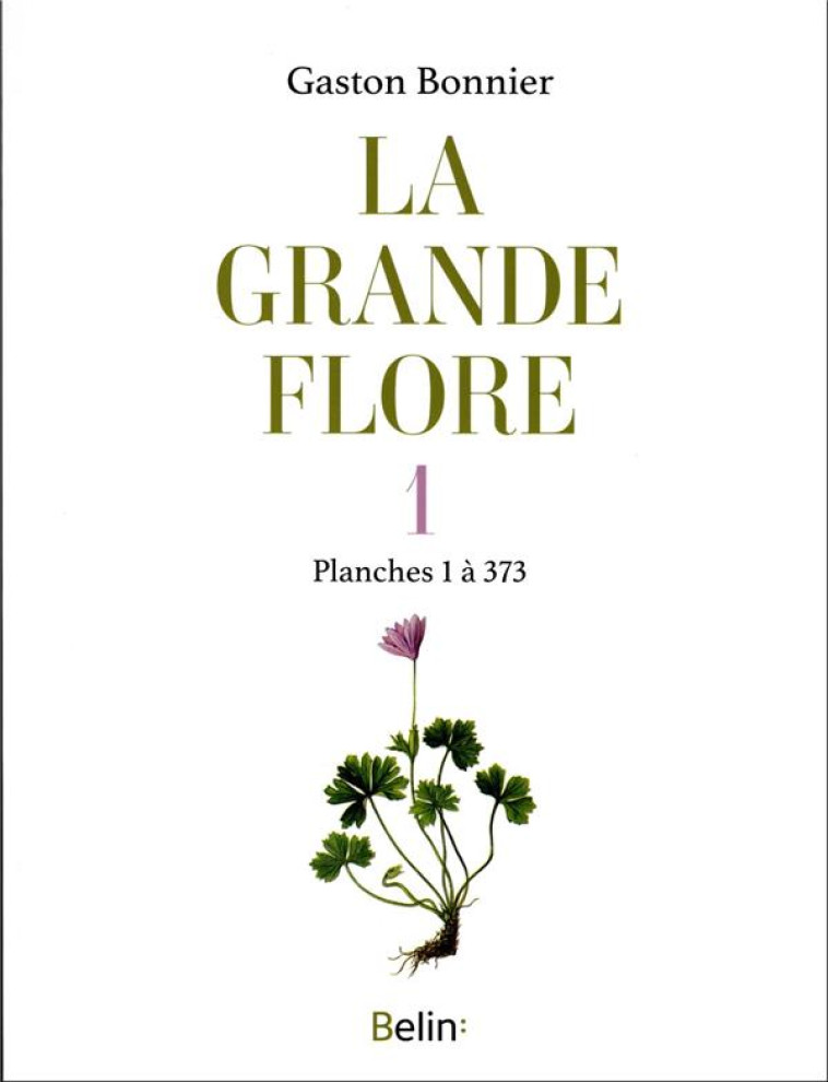 LA GRANDE FLORE EN COULEURS TOME 1 : PLANCHES 1 A 373 - BONNIER, GASTON - DORLING KINDERS