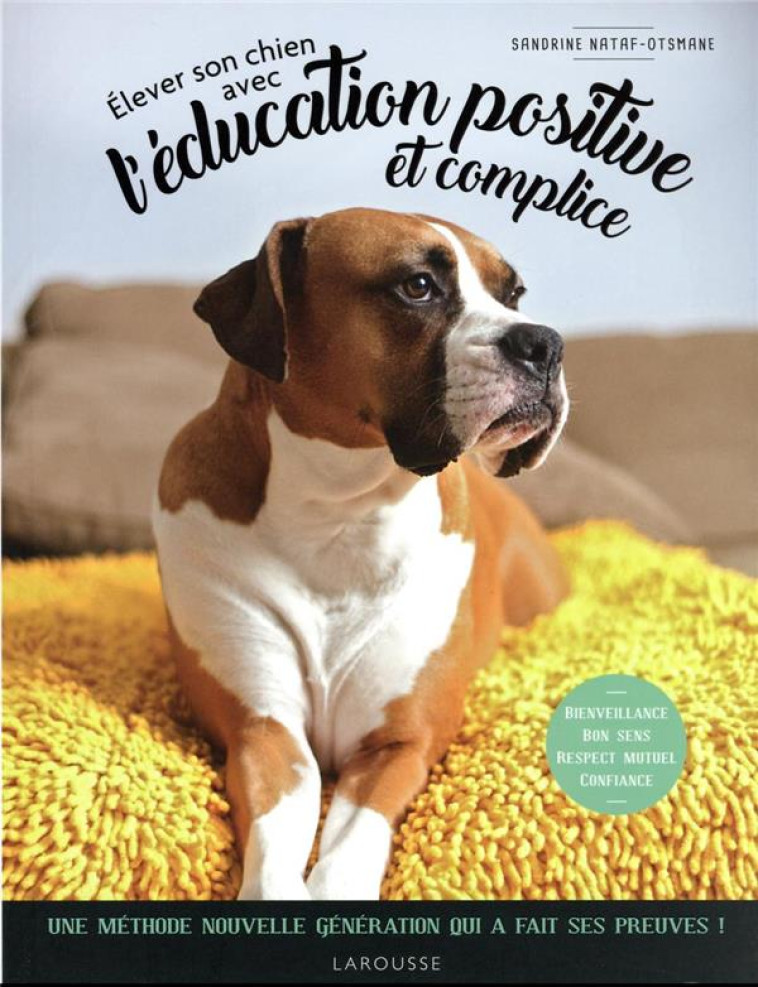 ELEVER SON CHIEN AVEC L'EDUCATION POSITIVE ET COMPLICE - NATAF-OTSMANE S. - LAROUSSE