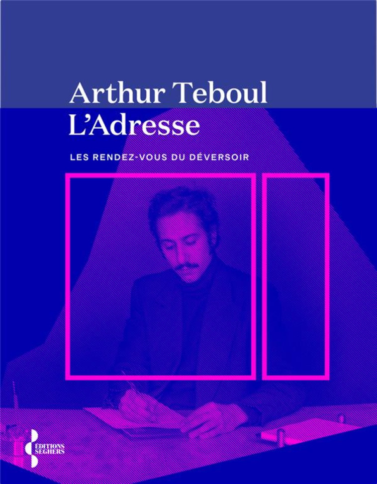 L'ADRESSE - LES RENDEZ-VOUS DU DÉVERSOIR - ARTHUR TEBOUL - SEGHERS