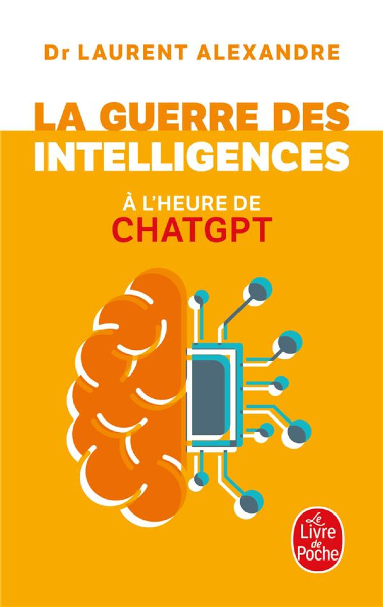 LA GUERRE DES INTELLIGENCES À L'HEURE DE CHATGPT - DR LAURENT ALEXANDRE - LGF/Livre de Poche