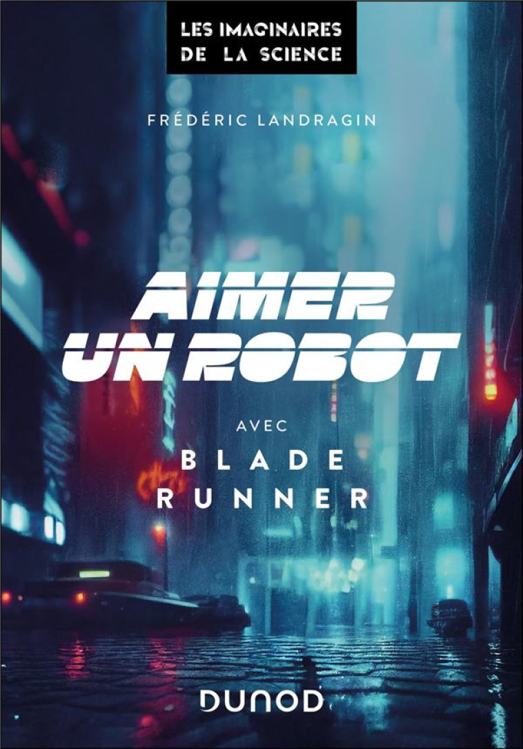 AIMER UN ROBOT AVEC BLADE RUNNER - FREDERIC LANDRAGIN - DUNOD