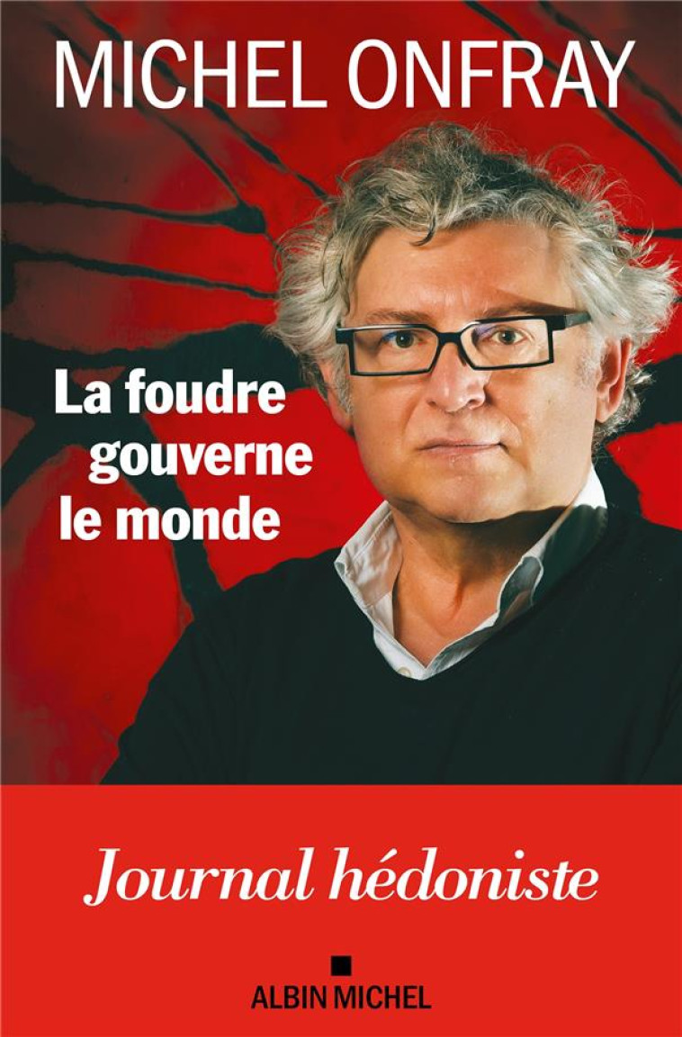 LA FOUDRE GOUVERNE LE MONDE - MICHEL ONFRAY - ALBIN MICHEL