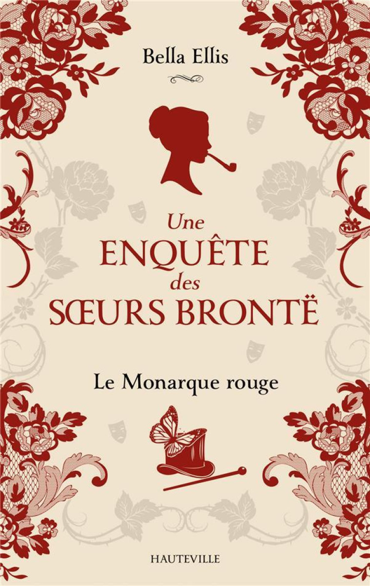 UNE ENQUÊTE DES SOEURS BRONTË, T3 : LE MONARQUE ROUGE - BELLA ELLIS - HAUTEVILLE