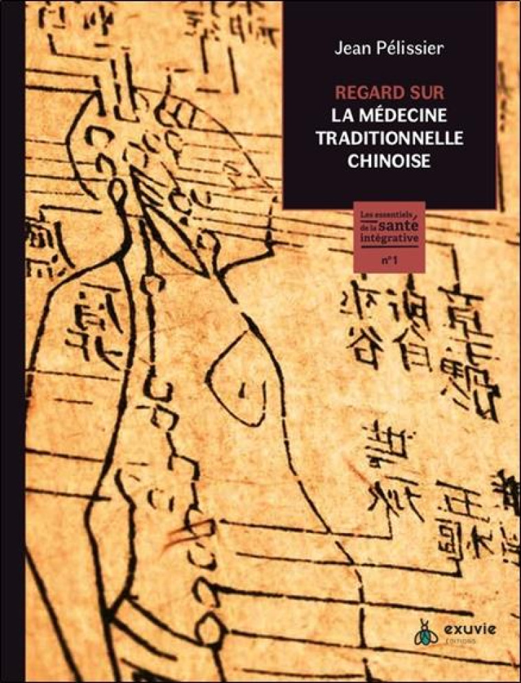 REGARD SUR LA MÉDECINE TRADITIONNELLE CHINOISE - LES ESSENTIELS DE LA SANTÉ INTÉGRATIVE N°1 - JEAN PELISSIER - BOOKS ON DEMAND