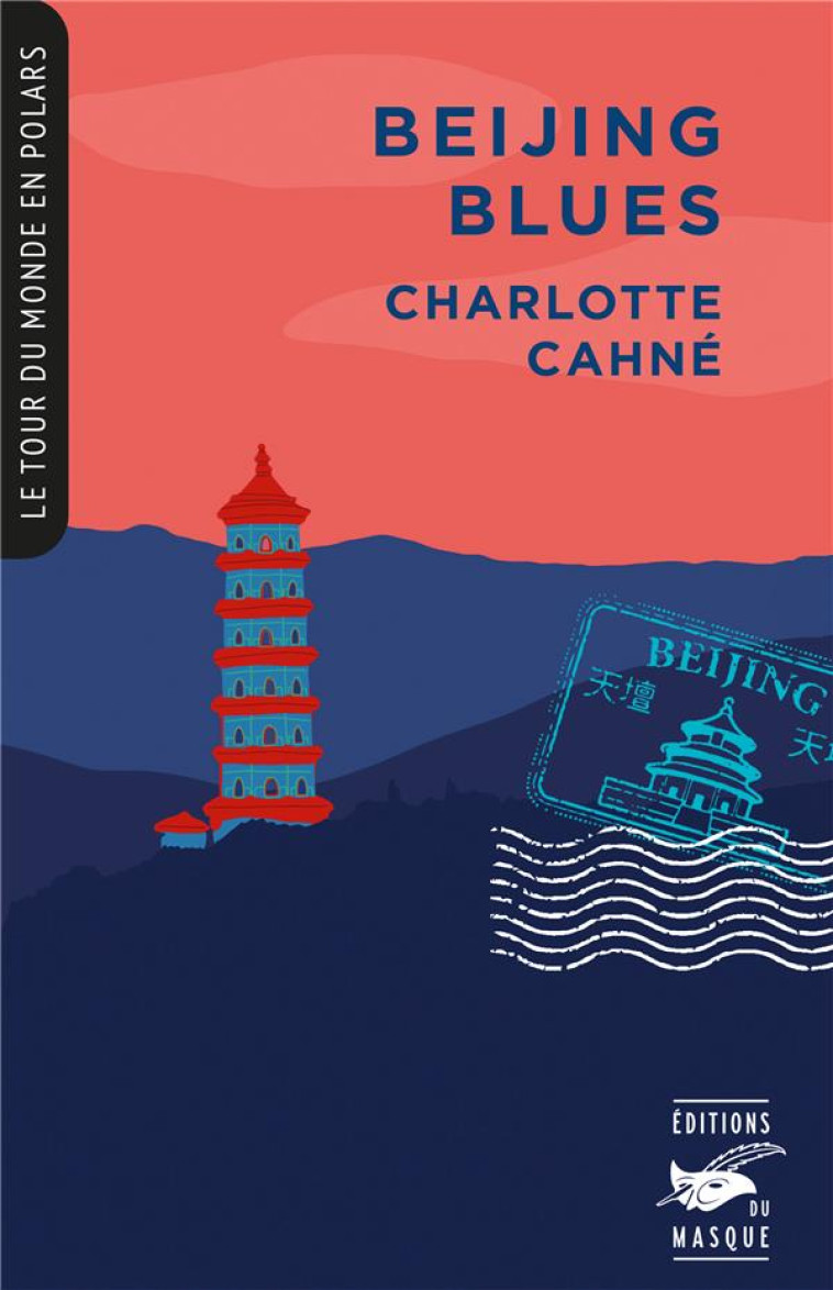 BEIJING BLUES (COLL. TOUR DU MONDE EN POLARS) - CHARLOTTE CAHNE - EDITIONS DU MASQUE