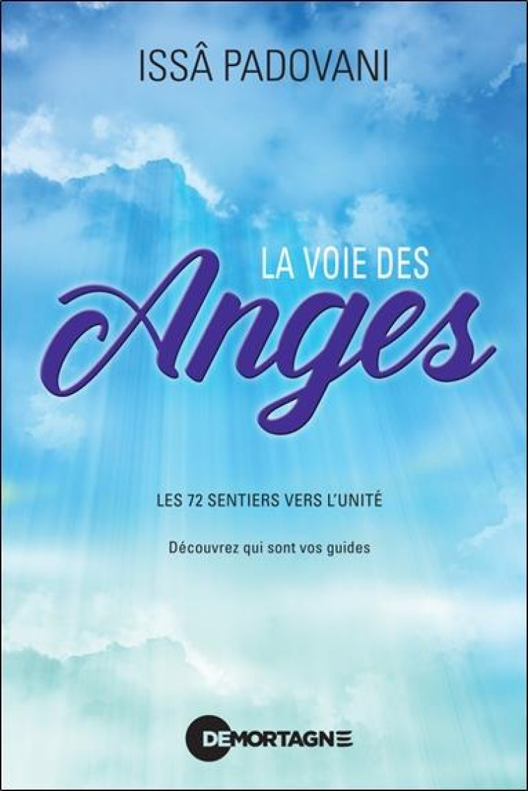 LA VOIE DES ANGES - LES 72 SENTIERS VERS L'UNITE - DECOUVREZ QUI SONT VOS GUIDES - PADOVANI ISSA - DE MORTAGNE