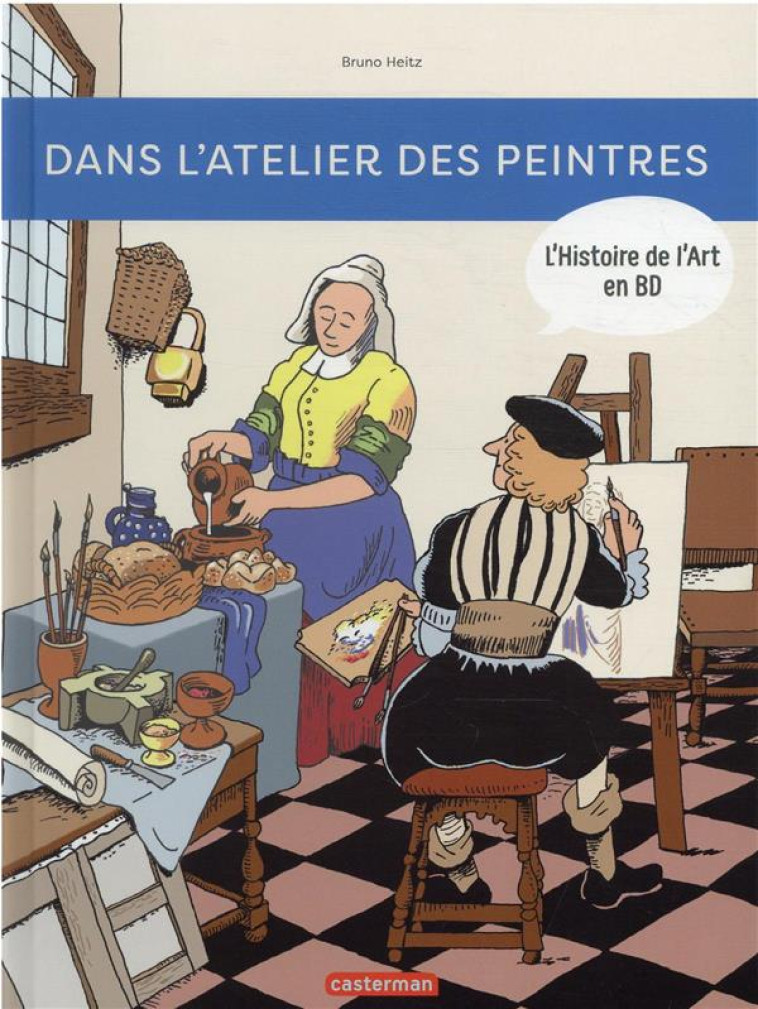 L'HISTOIRE DE L'ART EN BD - DANS L'ATELIER DES PEINTRES - HEITZ - CASTERMAN