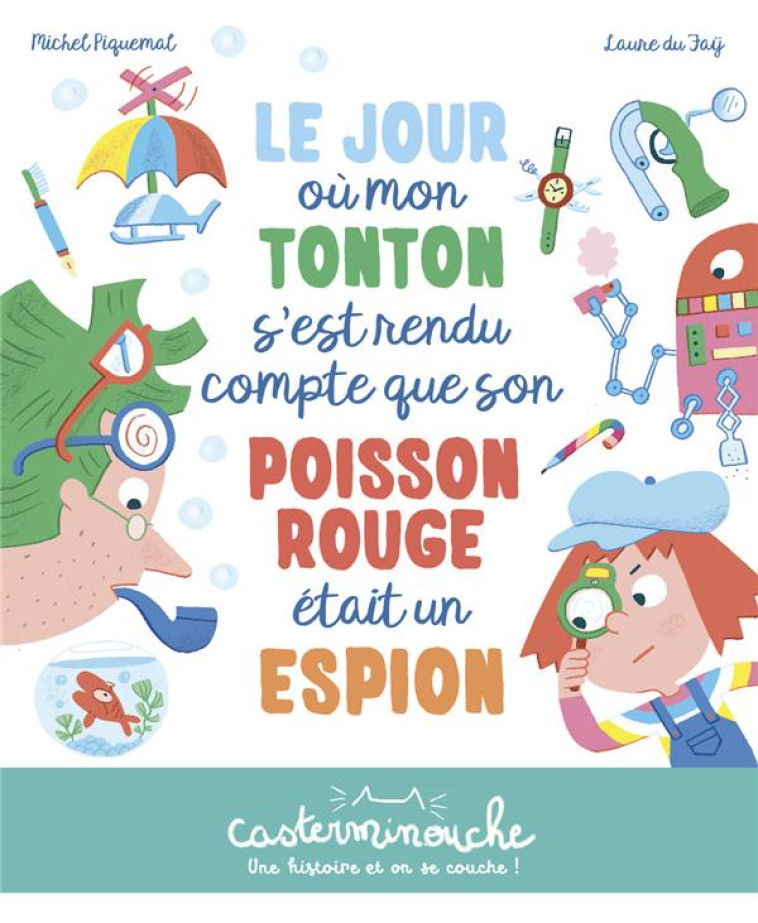 CASTERMINOUCHE - LE JOUR OU MON TONTON S'EST RENDU COMPTE QUE SON POISSON ROUGE ETAIT UN ESPION - PE - PIQUEMAL/DU FAY - CASTERMAN