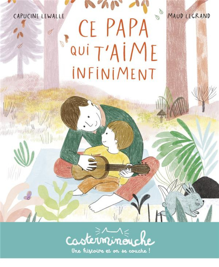 CASTERMINOUCHE - CE PAPA QUI T'AIME INFINIMENT - CAPUCINE LEWALLE - CASTERMAN