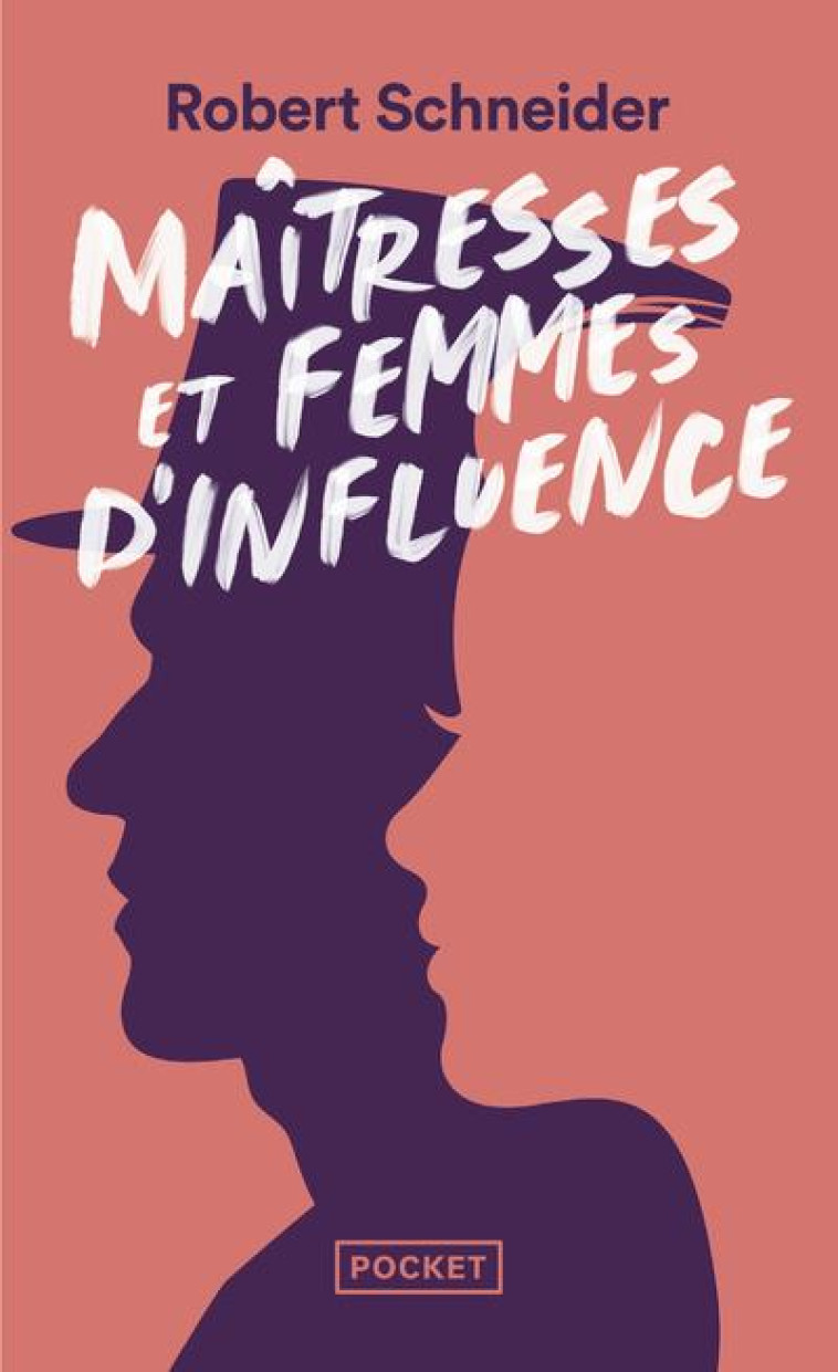 MAÎTRESSES ET FEMMES D'INFLUENCE - LE COEUR DU POUVOIR DEPUIS 1789 - ROBERT SCHNEIDER - POCKET