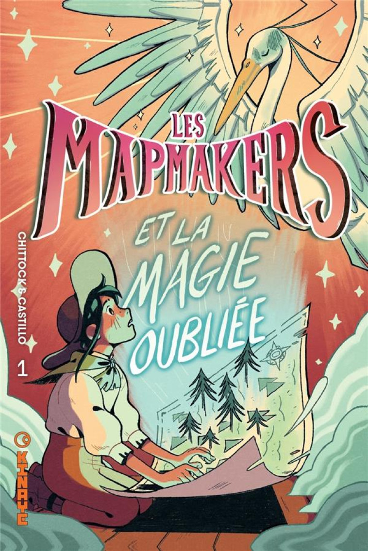 LES MAPMAKERS  - LES MAPMAKERS - TOME 1 - ET LA MAGIE OUBLIEE - CASTILLO/CHITTOCK - KINAYE