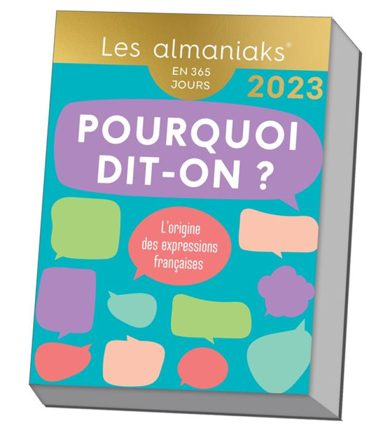 CALENDRIER ALMANIAK POURQUOI DIT-ON ? 2023 : 1 EXPRESSION PAR JOUR - ROMAIN CHRISTIAN - 365 PARIS