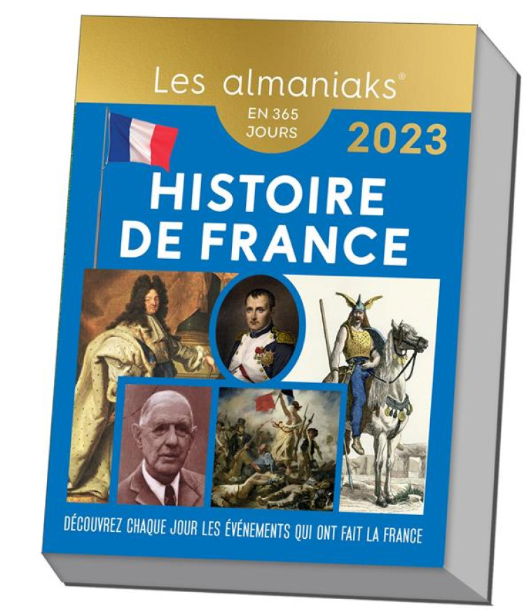 CALENDRIER ALMANIAK HISTOIRE DE FRANCE 2023 : 1 ANECDOTE HISTORIQUE PAR JOUR - MONTELH BERNARD - 365 PARIS