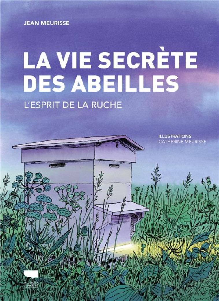 LA VIE SECRÈTE DES ABEILLES - JEAN MEURISSE - DELACHAUX