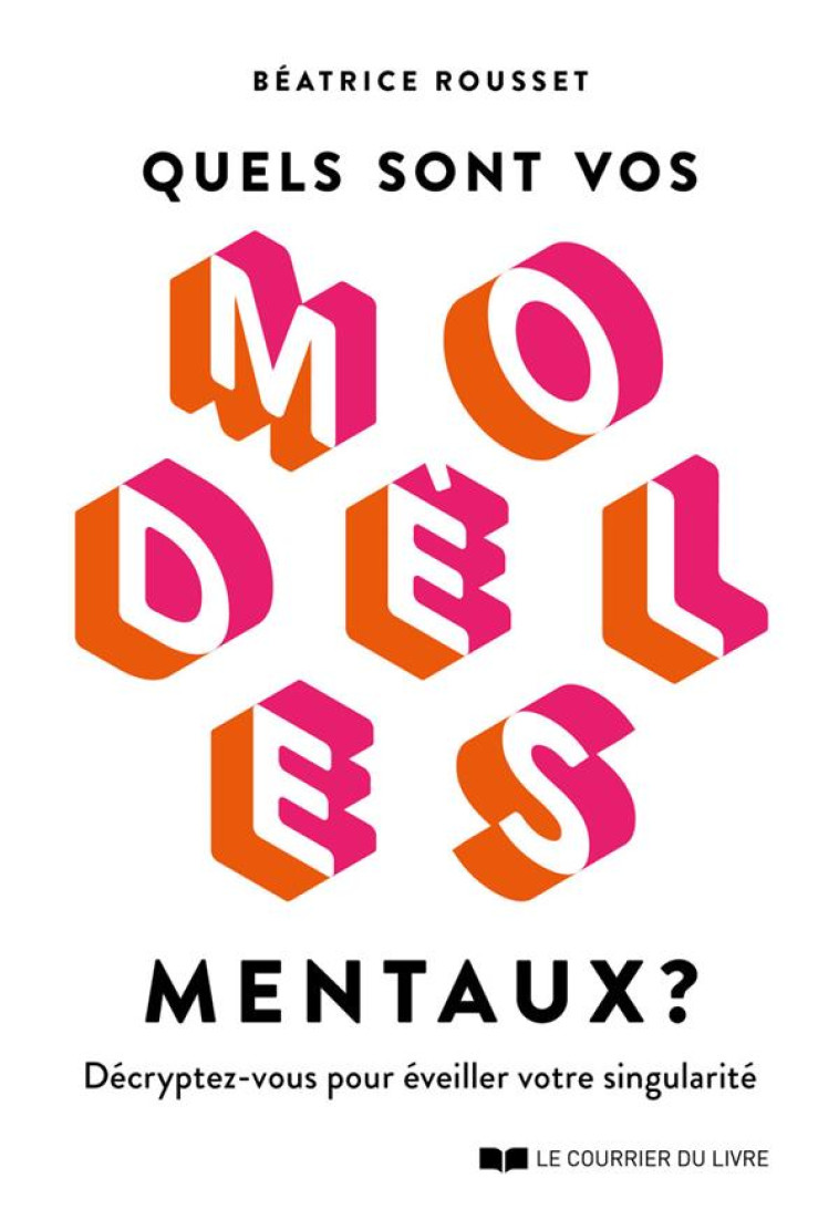 QUELS SONT VOS MODELES MENTAUX ? - DECRYPTEZ-VOUS POUR EVEILLER VOTRE SINGULARITE - ROUSSET BEATRICE - COURRIER LIVRE