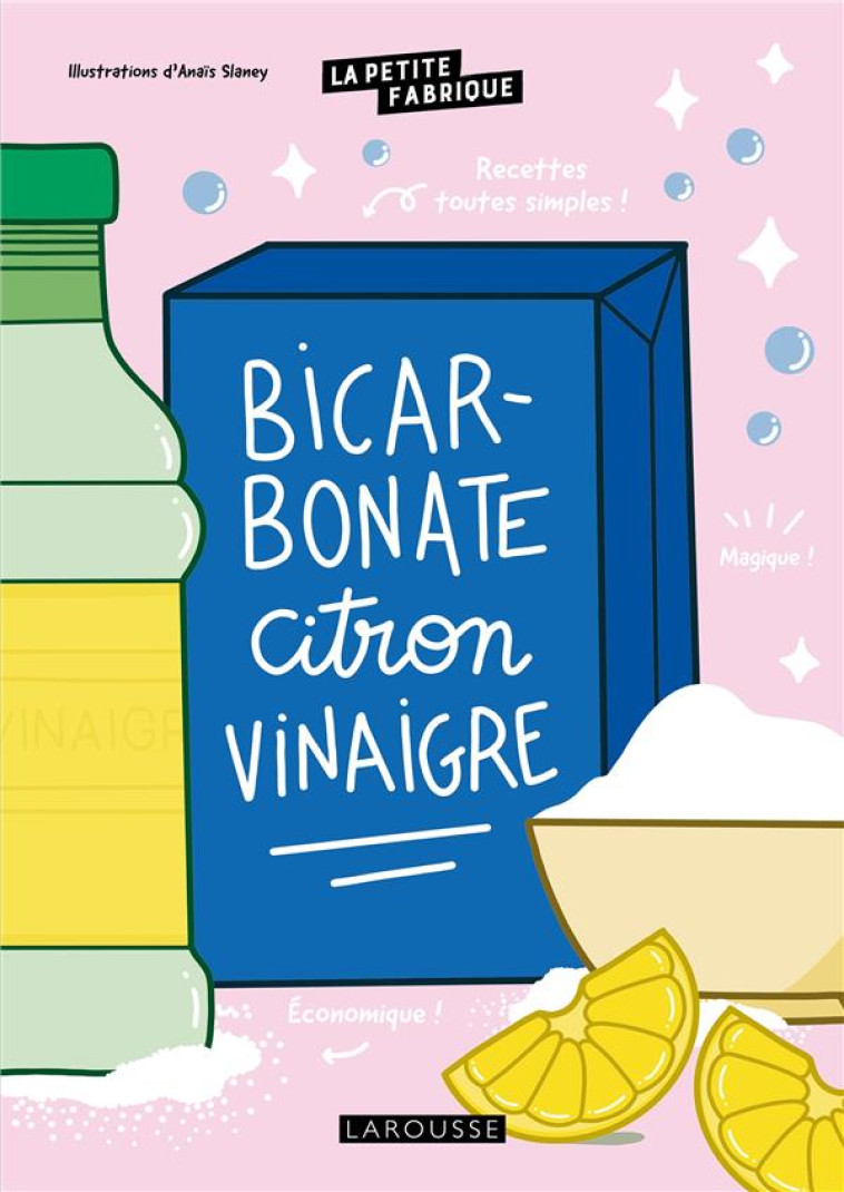 LA PETITE FABRIQUE - BICARBONATE, CITRON, VINAIGRE - XXX - LAROUSSE