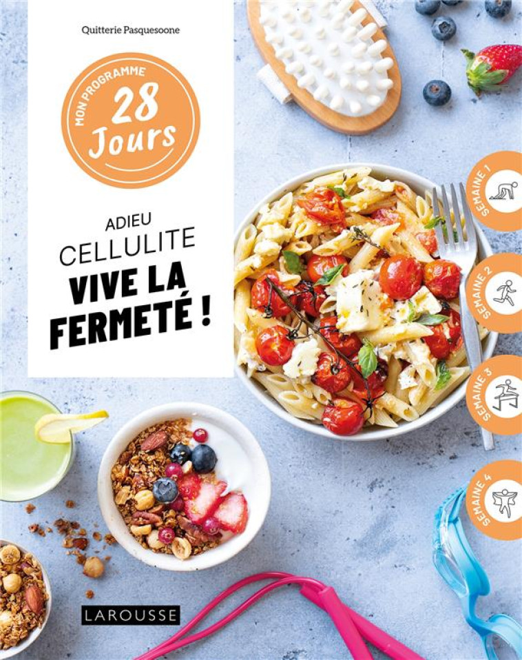 MON PROGRAMME 28 JOURS : ADIEU CELLULITE, VIVE LA FERMETÉ ! - QUITTERIE PASQUESOONE - LAROUSSE