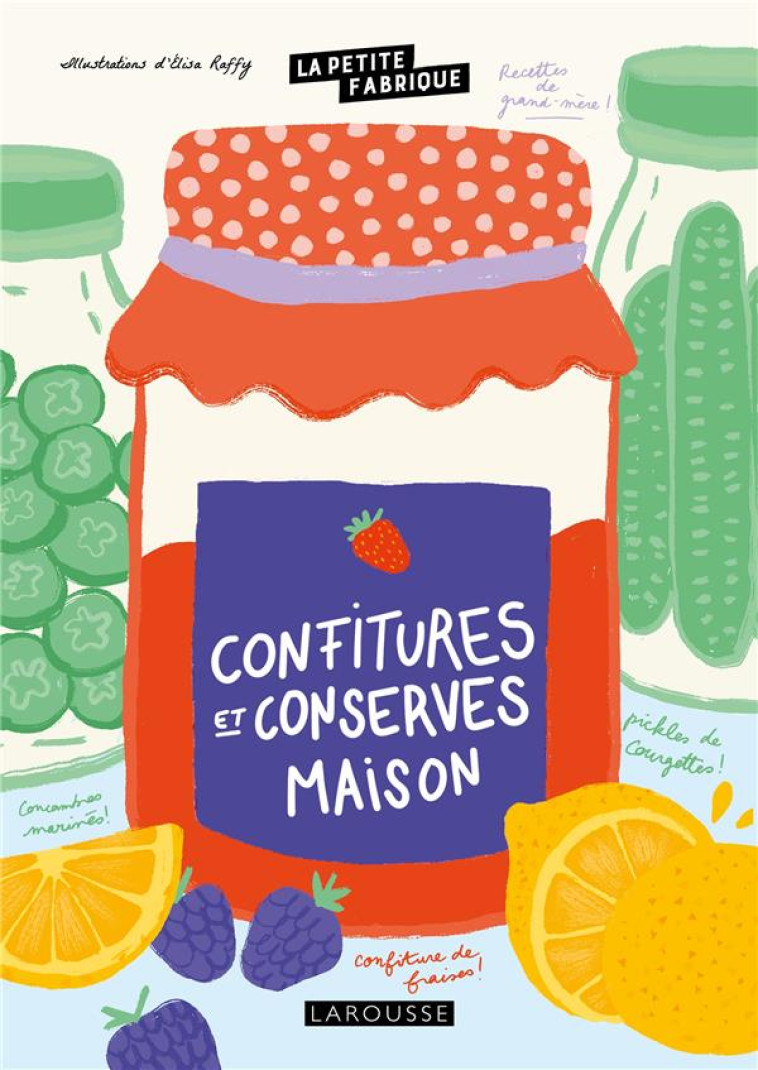 LA PETITE FABRIQUE - CONFITURES ET CONSERVES MAISON - RAFFY ELISA - LAROUSSE