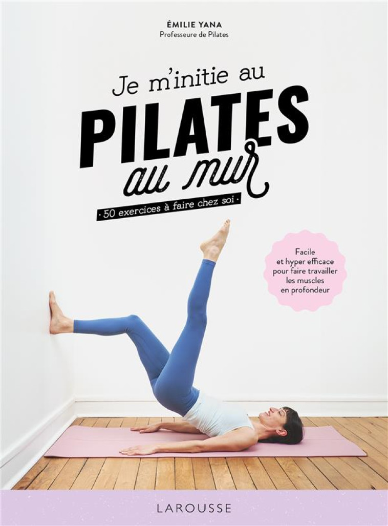 JE M'INITIE AU PILATES AU MUR - EMILIE YANA - LAROUSSE