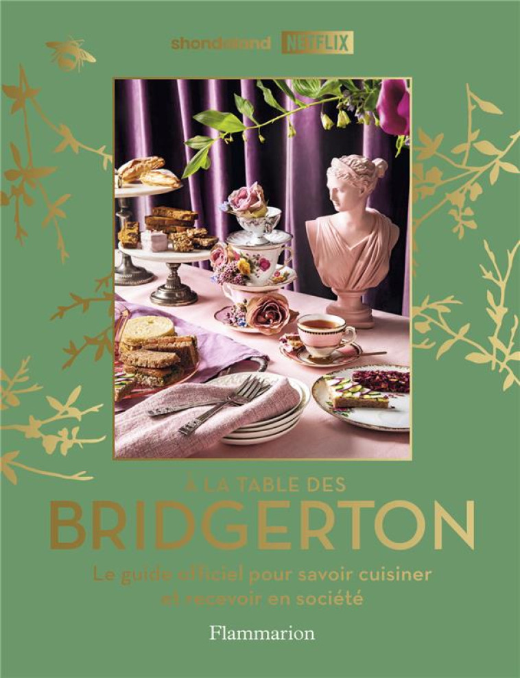 A LA TABLE DES BRIDGERTON - LES GUIDE OFFICIEL POUR SAVOIR CUISINER ET RECEVOIR EN SOCIETE - COLLECTIF - FLAMMARION