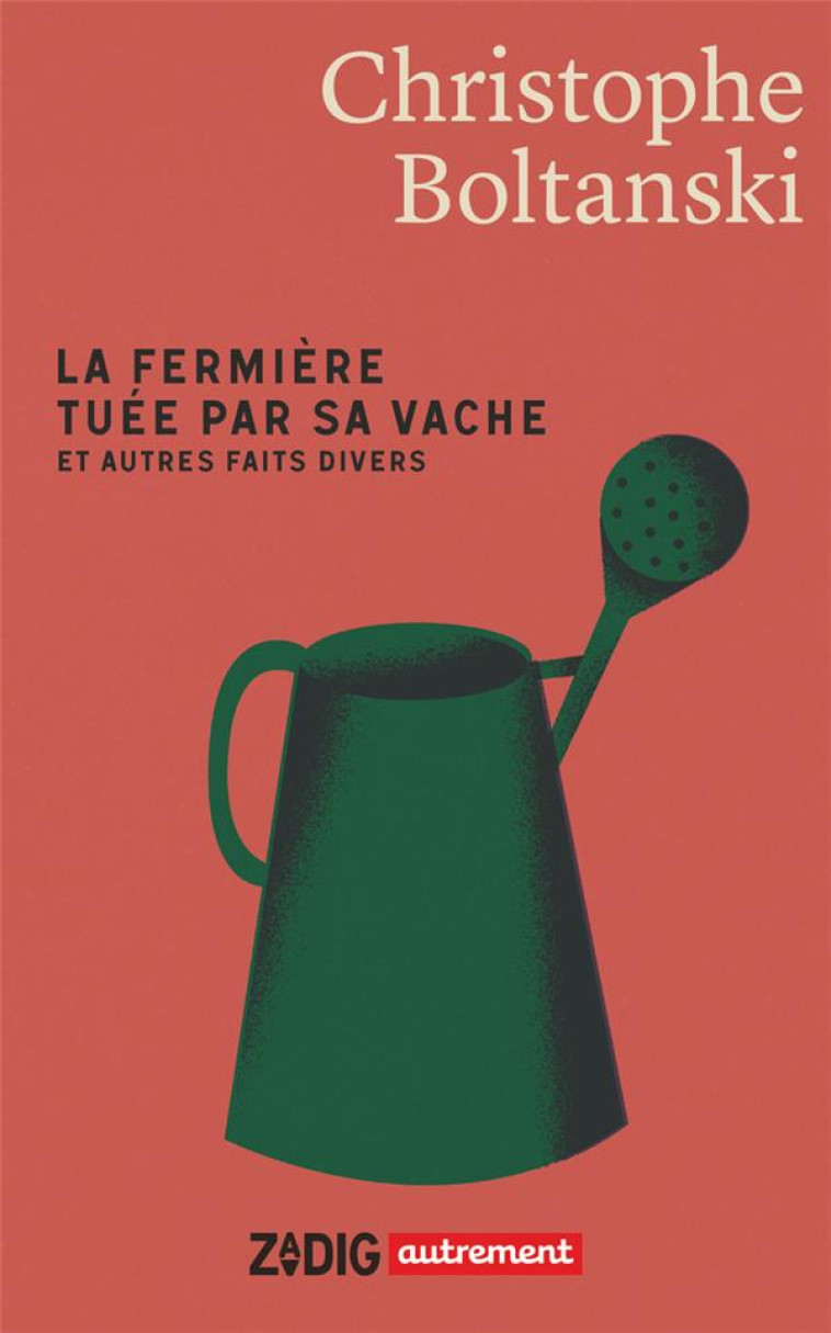 LA FERMIÈRE TUÉE PAR SA VACHE ET AUTRES FAITS DIVERS - CHRISTOPHE BOLTANSKI - FLAMMARION