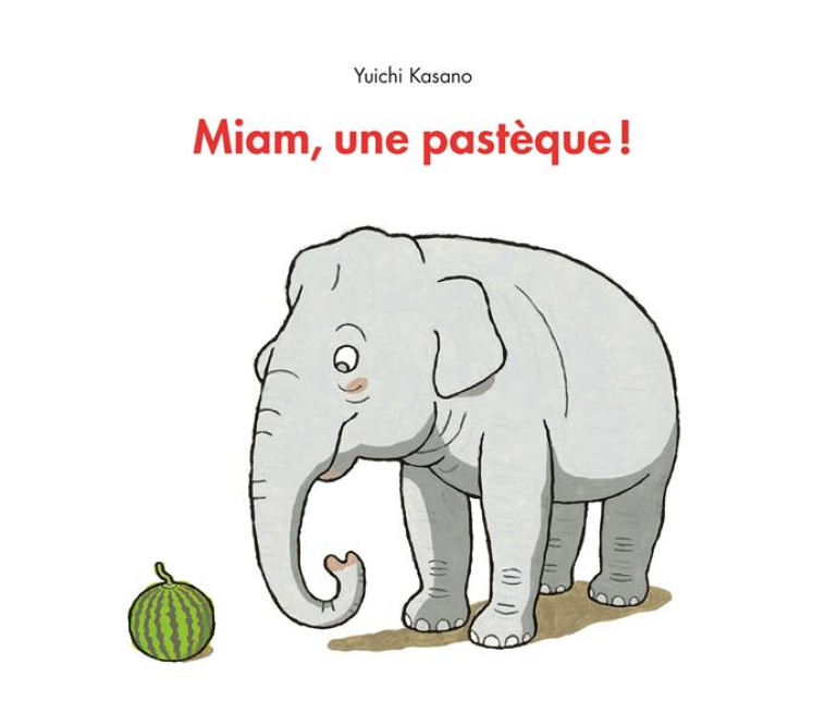 MIAM, UNE PASTÈQUE ! - YUICHI KASANO - EDL