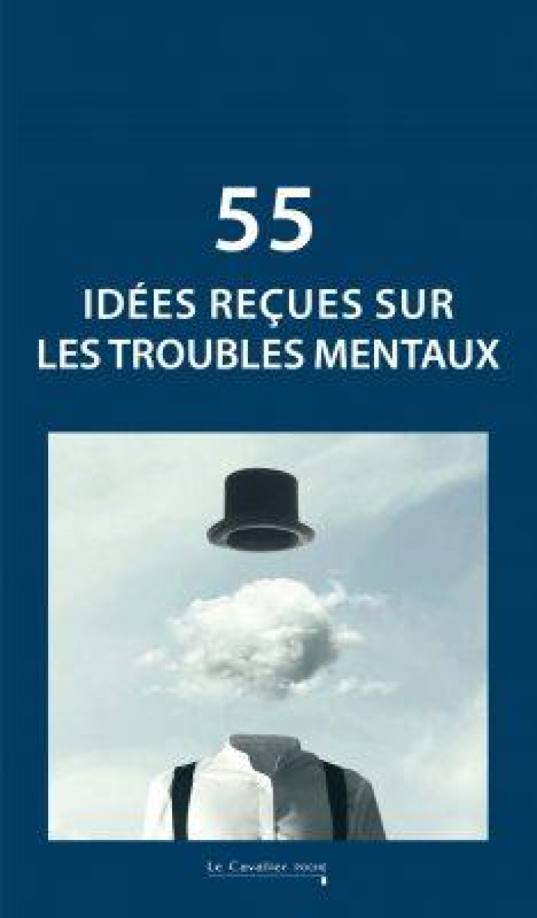 55 IDÉES REÇUES SUR LES TROUBLES MENTAUX - COLLECTIF - CAVALIER BLEU